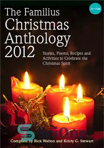دانلود کتاب The Familius Christmas Anthology, 2012: Stories, Poems, Recipes, and Activities to Celebrate the Christmas Spirit – گلچین کریسمس... 