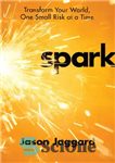 دانلود کتاب Spark: Transform Your World, One Small Risk at a Time – جرقه: دنیای خود را متحول کنید، یک...