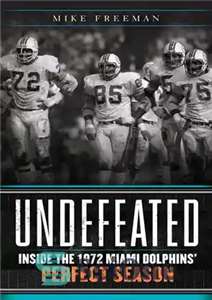 دانلود کتاب Undefeated: Inside the 1972 Miami Dolphins’ Perfect Season – شکست ناپذیر: در فصل عالی دلفین های میامی 1972 