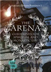 دانلود کتاب The Arena: Guidelines for Spiritual and Monastic Life – عرصه: رهنمودهایی برای زندگی معنوی و رهبانی