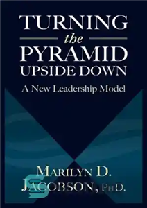 دانلود کتاب Turning the Pyramid Upside Down: A New Leadership Model – وارونه کردن هرم: یک مدل رهبری جدید