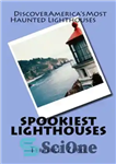 دانلود کتاب Spookiest Lighthouses: Discover America’s Most Haunted Lighthouses – وحشتناک ترین فانوس های دریایی: جن زده ترین فانوس های...