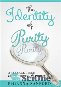 دانلود کتاب The Identity of Purity: A Teenage Girl’s Guide to Sexual Purity – هویت پاکی: راهنمای یک دختر نوجوان... 