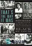 دانلود کتاب That’s the Way It Was: Stories of Struggle, Survival and Self-Respect in Twentieth-Century Black St. Louis – این...