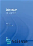 دانلود کتاب Pathways from Ethnic Conflict: Institutional Redesign in Divided Societies – مسیرهای منازعات قومی: طراحی مجدد نهادی در جوامع...