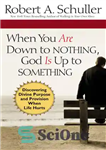 دانلود کتاب When You Are Down to Nothing, God Is Up to Something: Discovering Divine Purpose and Provision When Life...