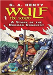 دانلود کتاب Wulf the Saxon: A Story of the Norman Conquest – Wulf the Saxon: A Story of the Norman...