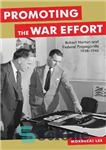 دانلود کتاب Promoting the War Effort: Robert Horton and Federal Propaganda, 1938-1946 – ترویج تلاش جنگ: رابرت هورتون و پروپاگاندا...