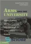 دانلود کتاب Arms and the University: Military Presence and the Civic Education of Non-Military Students – اسلحه و دانشگاه: حضور...