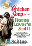 دانلود کتاب Chicken Soup for the Horse Lover’s Soul II: Inspirational Tales of Passion, Achievement and Devotion – سوپ مرغ...