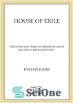 دانلود کتاب House of Exile: The Lives and Times of Heinrich Mann and Nelly Kroeger-Mann – خانه تبعید: زندگی و...