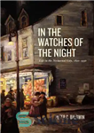 دانلود کتاب In the Watches of the Night: Life in the Nocturnal City, 1820-1930 – در دیده بان های شب:...