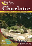 دانلود کتاب Five-Star Trails: Charlotte: Your Guide to the Area’s Most Beautiful Hikes – مسیرهای پنج ستاره: شارلوت: راهنمای شما...