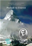 دانلود کتاب Prelude to Everest: Alexander Kellas, Himalayan Mountaineer – پیش درآمد اورست: الکساندر کلاس، کوهنورد هیمالیا