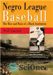 دانلود کتاب Negro League Baseball: The Rise and Ruin of a Black Institution – لیگ سیاهان بیسبال: ظهور و خرابی...