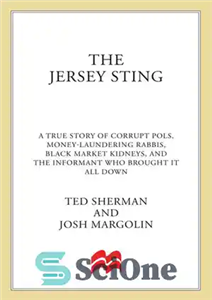 دانلود کتاب The Jersey Sting: A True Story of Crooked Pols, Money-Laundering Rabbis, Black Market Kidneys, and the Informant Who...