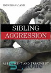 دانلود کتاب Sibling Aggression: Assessment and Treatment – پرخاشگری خواهر و برادر: ارزیابی و درمان