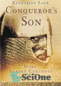 دانلود کتاب The Conqueror’s Son: Duke Robert Curthose, Thwarted King – پسر فاتح: دوک رابرت کورتوز، پادشاه خنثی شده