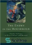 دانلود کتاب The Enemy in the Household: Family Violence in Deuteronomy and Beyond – دشمن در خانواده: خشونت خانوادگی در...