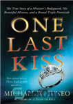 دانلود کتاب One Last Kiss: The True Story of a Minister’s Bodyguard, His Beautiful Mistress, and a Brutal Triple Homicide...