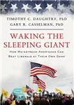 دانلود کتاب Waking the Sleeping Giant: How Mainstream Americans Can Beat Liberals at Their Own Game – بیدار کردن غول...