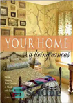 دانلود کتاب Your Home: A Living Canvas: Create Fabulous Faux Finishes and Amazing Murals with Paint – خانه شما: بوم...