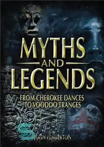 دانلود کتاب Myths and Legends: From Cherokee Dances to Voodoo Trances – اسطوره ها و افسانه ها: از رقص چروکی...