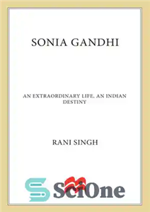 دانلود کتاب Sonia Gandhi An Incredible Life an Indian Destiny سونیا گاندی یک زندگی باورنکردنی، سرنوشت هندی 