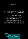 دانلود کتاب Sheherazade Through the Looking Glass – شهرزاد از رهگذر عینک