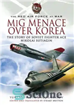 دانلود کتاب MIG Menace Over Korea: The Story of Soviet Fighter Ace Nicolai Sutiagin – تهدید MIG بر سر کره:...