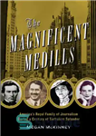 دانلود کتاب The Magnificent Medills: America’s Royal Family of Journalism During a Century of Turbulent Splendor – The Magnificent Medills:...