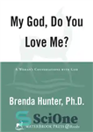 دانلود کتاب My God, Do You Love Me: A Woman’s Conversations with God – خدای من، آیا مرا دوست داری؟:...