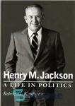 دانلود کتاب Henry M. Jackson: A Life in Politics – هنری ام جکسون: زندگی در سیاست