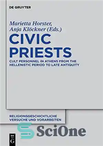 دانلود کتاب Civic Priests: Cult Personnel in Athens from the Hellenistic Period to Late Antiquity – کشیشان مدنی: پرسنل فرقه... 