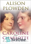 دانلود کتاب Caroline and Charlotte: Regency Scandals – کارولین و شارلوت: رسوایی های سلطنت
