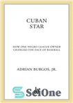 دانلود کتاب Cuban Star: How One Negro-League Owner Changed the Face of Baseball – ستاره کوبایی: چگونه یک مالک لیگ...