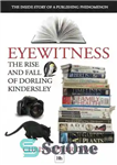 دانلود کتاب Eyewitness: The Rise and Fall of Dorling Kindersley: The Inside Story of a Publishing Phenomenon – شاهد عینی:...