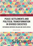 دانلود کتاب Peace Settlements and Political Transformation in Divided Societies: Rethinking Northern Ireland and South Africa – حل و فصل...