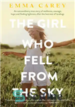 دانلود کتاب The Girl Who Fell From The Sky: An extraordinary true story of resilience, courage, hope and finding lightness...