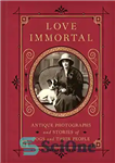 دانلود کتاب Love Immortal: Antique Photographs and Stories of Dogs and Their People – عشق جاودانه: عکس های عتیقه و...