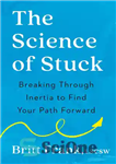 دانلود کتاب The Science of Stuck: Breaking Through Inertia to Find Your Path Forward – علم گیر افتاده: شکستن از...