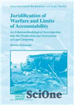 دانلود کتاب Juridification of Warfare and Limits Accountability: An Ethnomethodological Investigation into the Production Assessment Legal Targeting... 