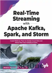 دانلود کتاب Real-Time Streaming with Apache Kafka, Spark, and Storm: Create Platforms that Can Quickly Crunch Data and Deliver Real-Time...