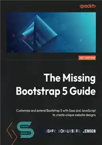 دانلود کتاب The Missing Bootstrap 5 Guide: Customize and extend Bootstrap 5 with Sass and JavaScript to create unique website...