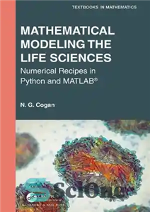 دانلود کتاب Mathematical Modeling the Life Sciences: Numerical Recipes in Python and MATLAB┬« (Textbooks in Mathematics) – مدلسازی ریاضی علوم...