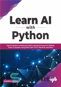 دانلود کتاب Learn AI with Python: Explore Machine Learning and Deep Learning Techniques for Building Smart AI Systems Using Scikit-Learn,...