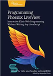 دانلود کتاب Programming Phoenix LiveView: Interactive Elixir Web Programming Without Writing Any JavaScript – برنامه نویسی Phoenix LiveView: برنامه نویسی...