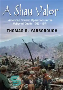 دانلود کتاب A Shau Valor: American Combat Operations in the Valley of Death, 19631971 – Shau Valor: عملیات رزمی آمریکایی... 