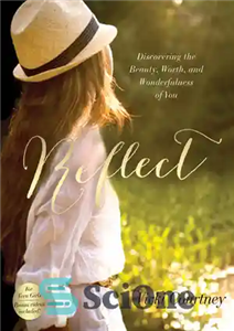 دانلود کتاب Reflect: Discovering the Beauty, Worth, and Wonderfulness of You – بازتاب: کشف زیبایی، ارزش و شگفتی شما