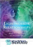 دانلود کتاب Lightworker Relationships: Creating Lasting and Healthy Bonds as an Empath – روابط کارگر نور: ایجاد پیوندهای پایدار و...